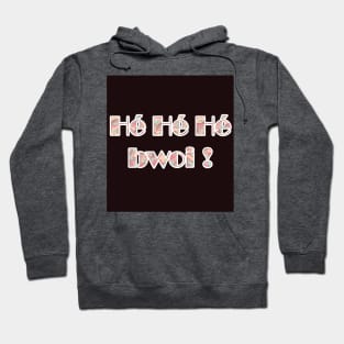 Hé Hé Hé Bwoi Hoodie